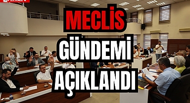 MECLİS GÜNDEMİ AÇIKLANDI