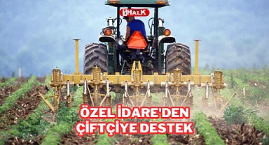 Özel İdare'den çiftçiye destek