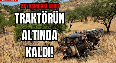TRAKTÖRÜN ALTINDA KALDI!