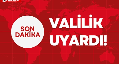 VALİLİK UYARDI!