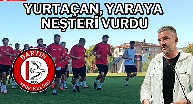 Yurtaçan, yaraya neşteri vurdu