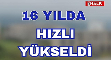 16 Yılda Hızlı Yükseldi
