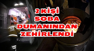 2 kişi soba dumanından zehirlendi