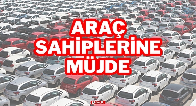 ARAÇ SAHİPLERİNE MÜJDE
