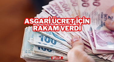 Asgari Ücret İçin Rakam Verdi