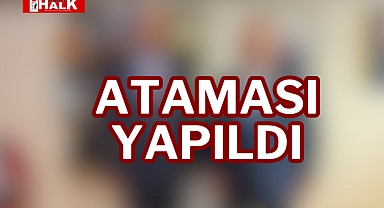Ataması yapıldı