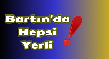Bartın’da Hepsi Yerli