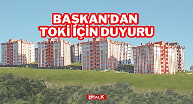Başkan'dan TOKİ Duyurusu