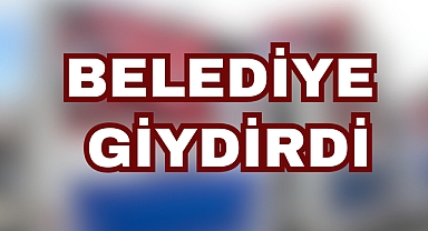 BELEDİYE GİYDİRDİ
