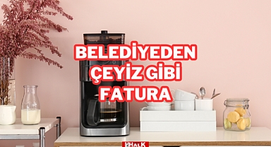 Belediyeden Çeyiz Gibi Fatura