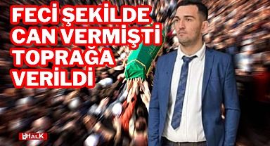 Feci Şekilde Can Vermişti