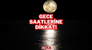 GECE SAATLERİNE DİKKAT!