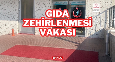 GIDA ZEHİRLENMESİ VAKASI