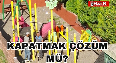 KAPATMAK ÇÖZÜM MÜ?