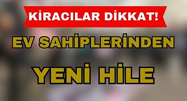 Kiracılar Dikkat! Ev Sahiplerinden Yeni Hile