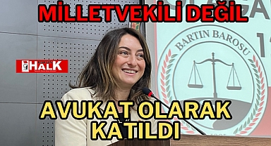 Milletvekili Değil Avukat Olarak Katıldı