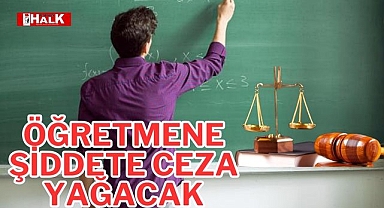 Öğretmene Şiddete Ceza Yağacak