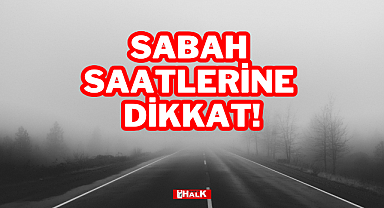 Sabah Saatlerine Dikkat!