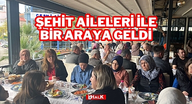 Şehit Aileleri İle Bir Araya Geldi