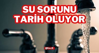 Su Sorunu Tarihe Karışıyor
