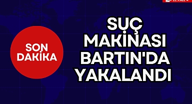 Suç makinası Bartın'da yakalandı