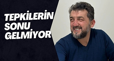 TEPKİLERİN SONU GELMİYOR