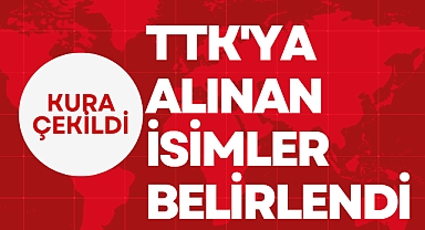 TTK'YA ALINACAK İSİMLER BELİRLENDİ