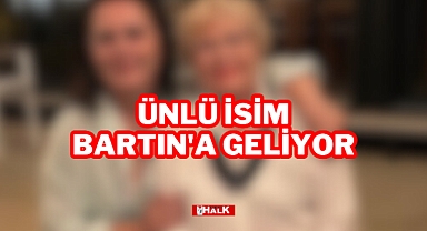ÜNLÜ İSİM BARTIN'A GELİYOR