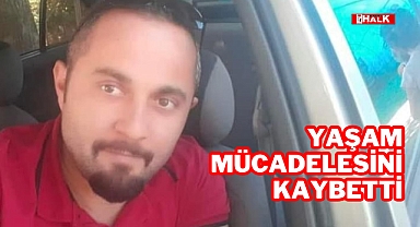 Yaşam Mücadelesini Kaybetti
