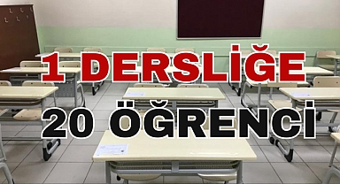 1 DERSLİĞE 20 ÖĞRENCİ