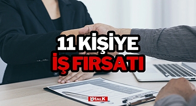 11 KİŞİYE İŞ FIRSATI