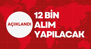 12 bin Alım Yapılacak