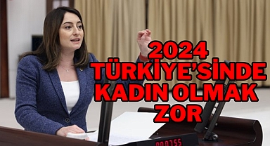 2024 TÜRKİYE’SİNDE KADIN OLMAK ZOR