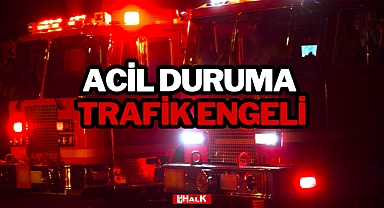 ACİL DURUMA TRAFİK ENGELİ