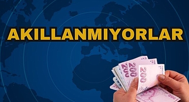 Akıllanmıyorlar