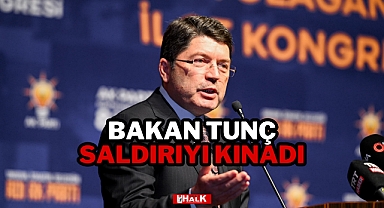 Bakan Tunç Saldırıyı Kınadı