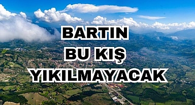 Bartın Bu Kış Yıkılmayacak