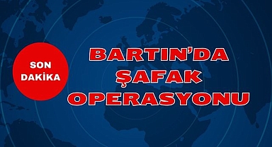 Bartın'da Şafak Operasyonu
