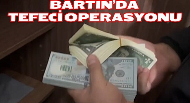 BARTIN’DA TEFECİ OPERASYONU
