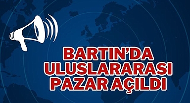 Bartın'da Uluslararası Pazar Açıldı