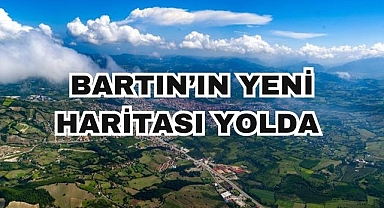 Bartın'ın Yeni Haritası Yolda