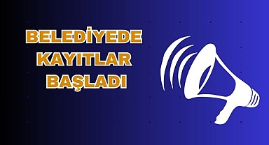 Belediyede Kayıtlar Başladı