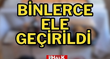 Binlerce ele geçirildi