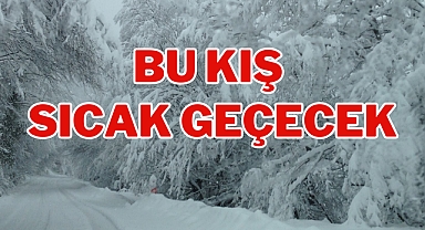BU KIŞ SICAK GEÇECEK