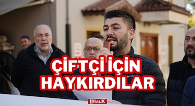 ÇİFTÇİ İÇİN HAYKIRDILAR
