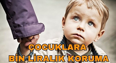Çocuklara Bin Liralık Koruma