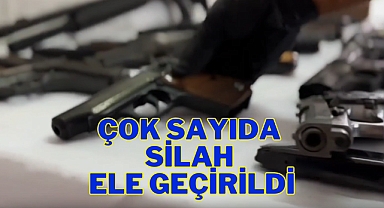 ÇOK SAYIDA SİLAH ELE GEÇİRİLDİ