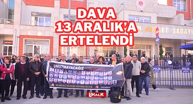 DAVA 13 ARALIK'A ERTELENDİ