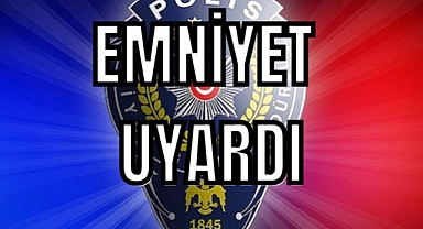Emniyet uyardı