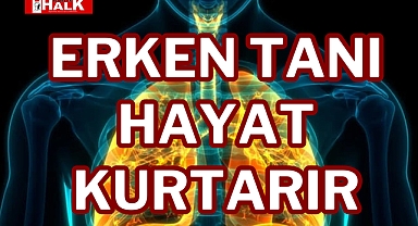 ERKEN TANI HAYAT KURTARIR